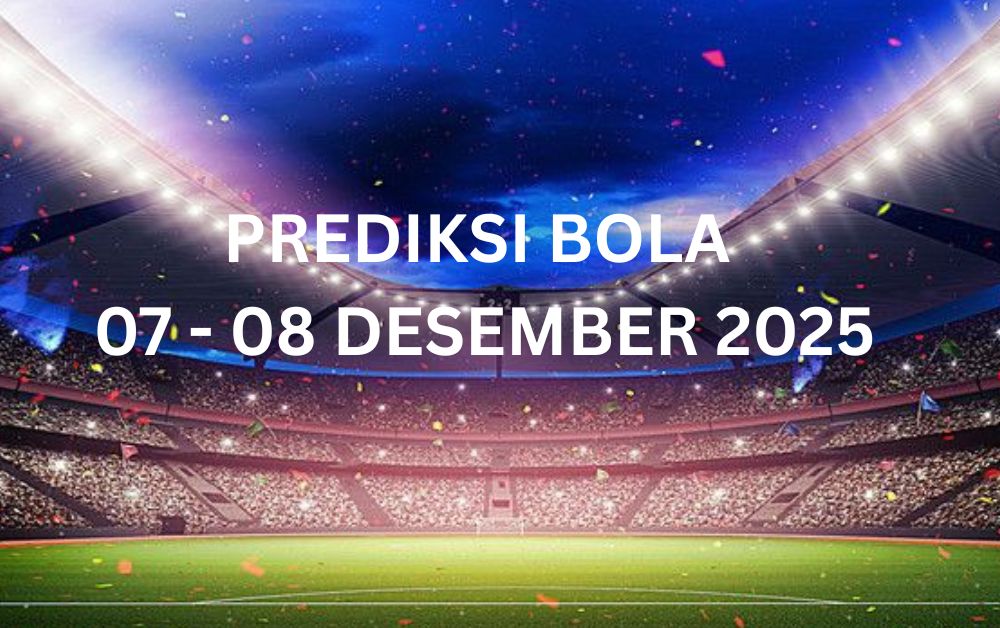 PREDIKSI BOLA 07 - 08 DESEMBER 2025