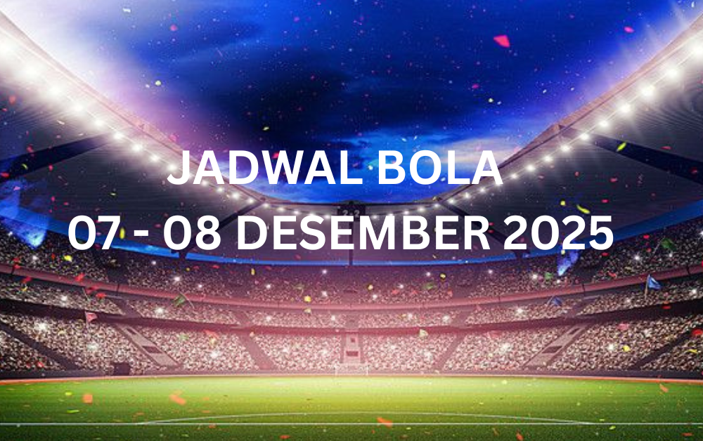 JADWAL BOLA 07 - 08 DESEMBER 2025