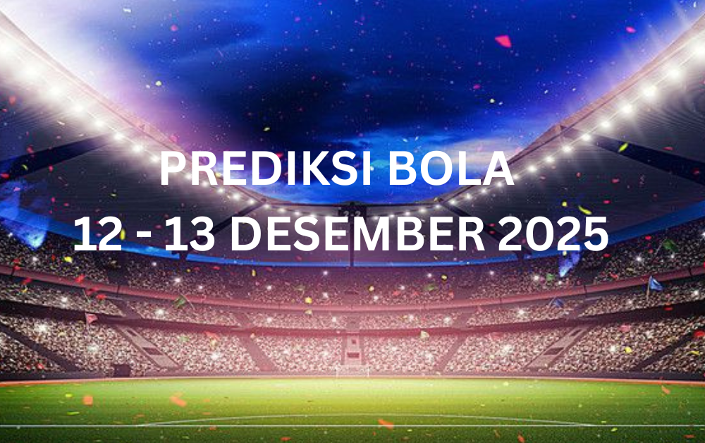 PREDIKSI BOLA 12 - 13 DESEMBER 2025